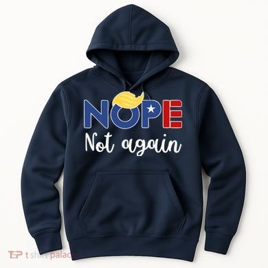 Nope Not Again Funny Trump Hoodie