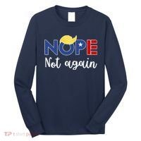 Nope Not Again Funny Trump Long Sleeve Shirt thumb 0