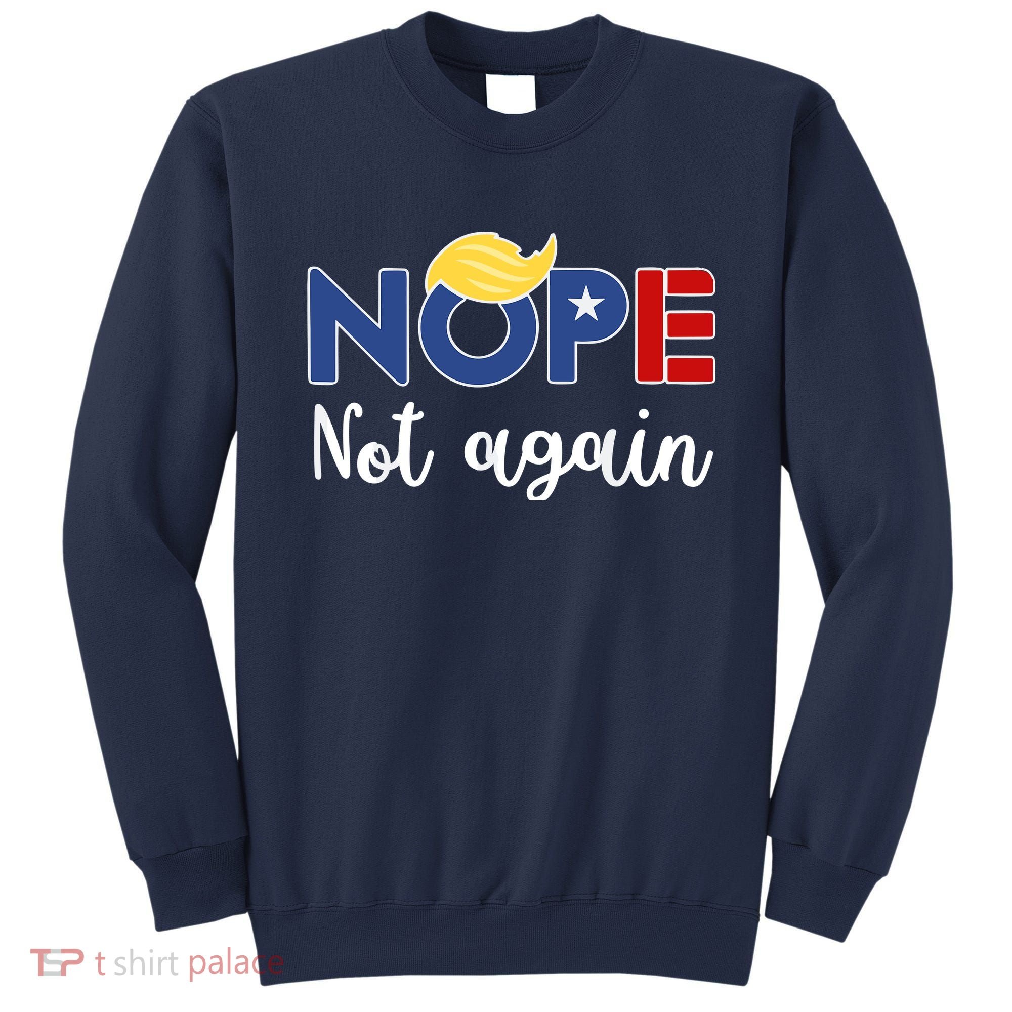Nope Not Again Funny Trump Sweatshirt