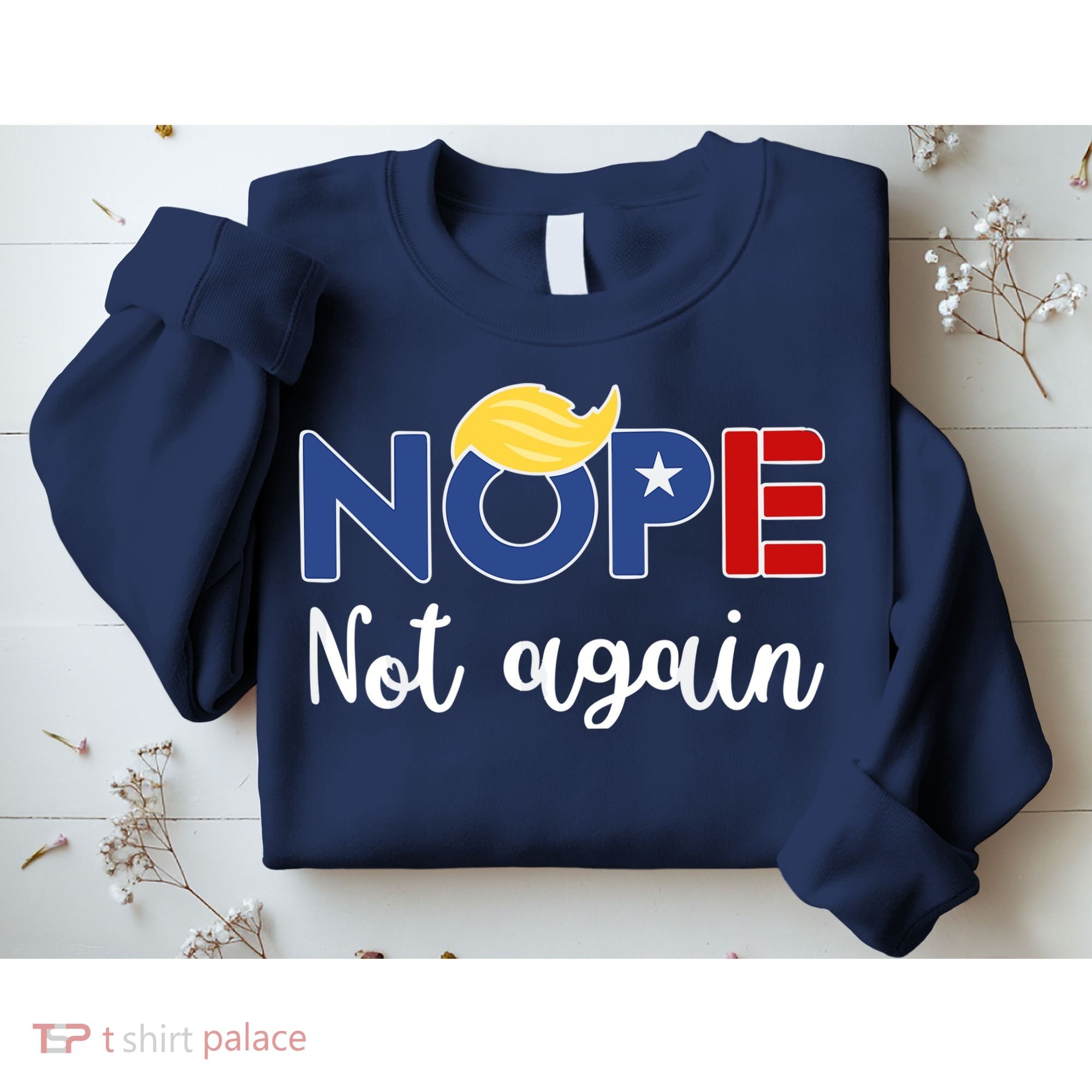 Nope Not Again Funny Trump Sweatshirt