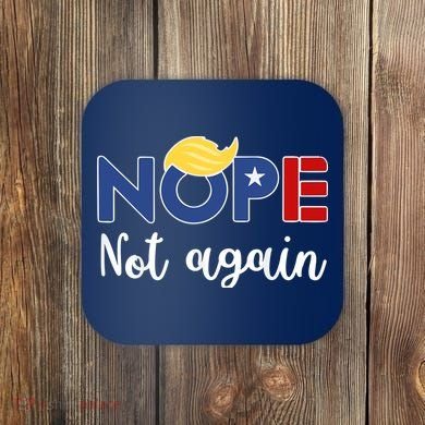 Nope Not Again Funny Trump Coaster
