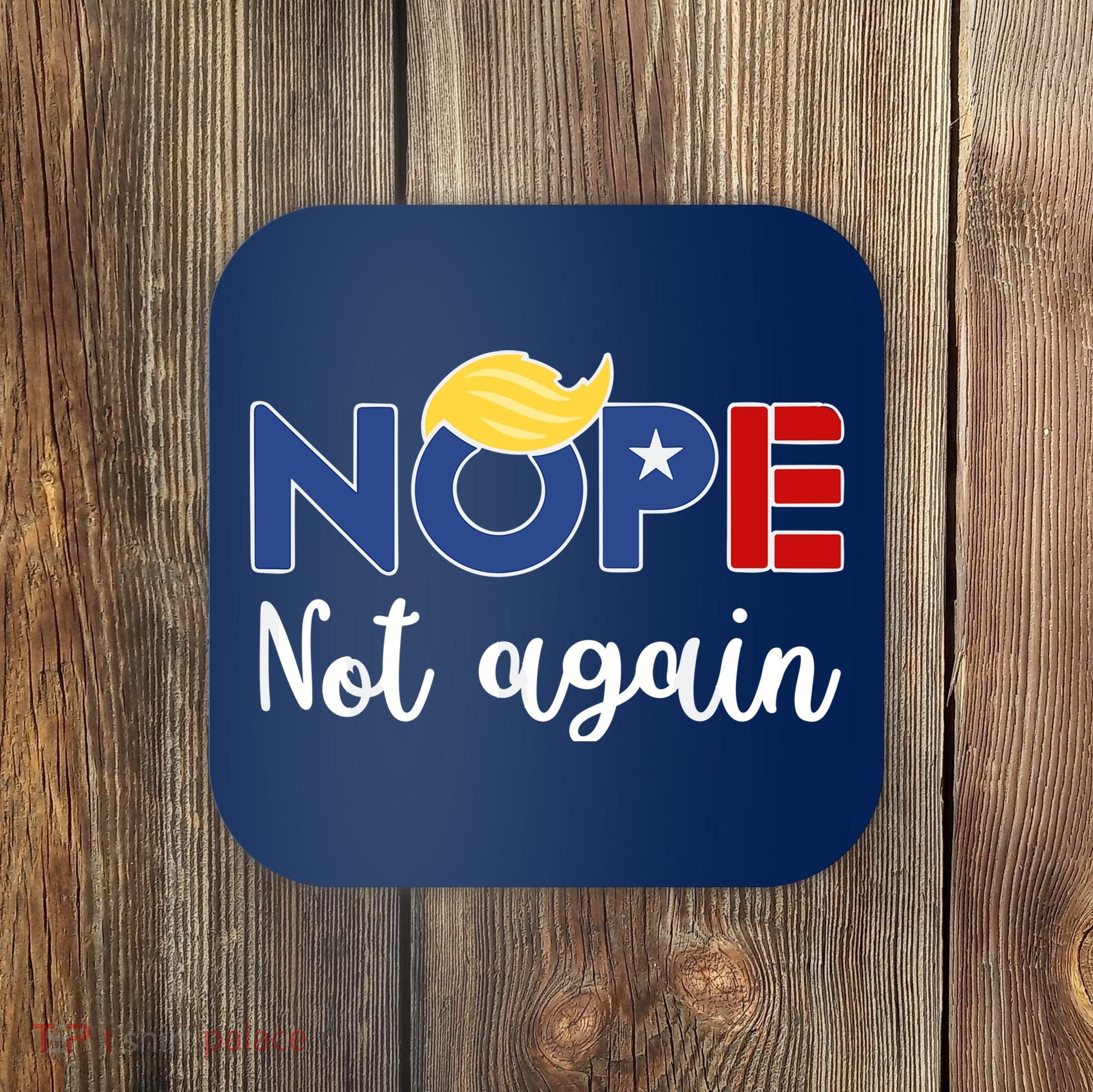 Nope Not Again Funny Trump Coaster