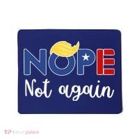 Nope Not Again Funny Trump Mousepad thumb 0