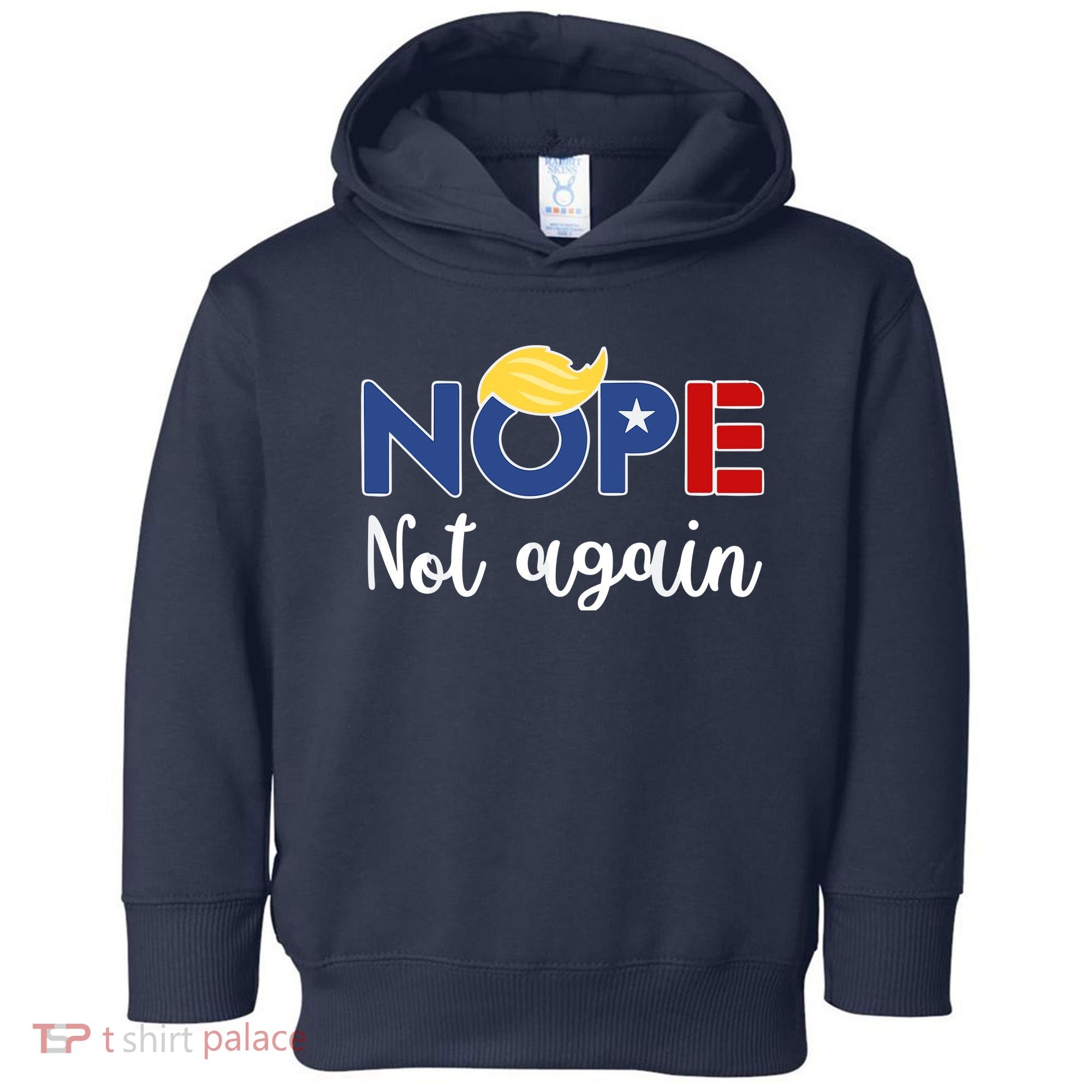 Nope Not Again Funny Trump Toddler Hoodie