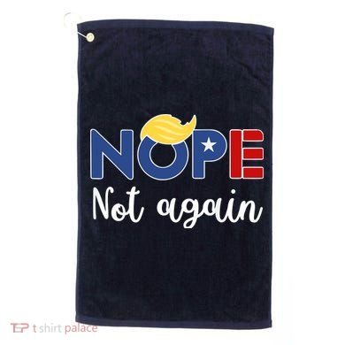 Nope Not Again Funny Trump Golf Towel