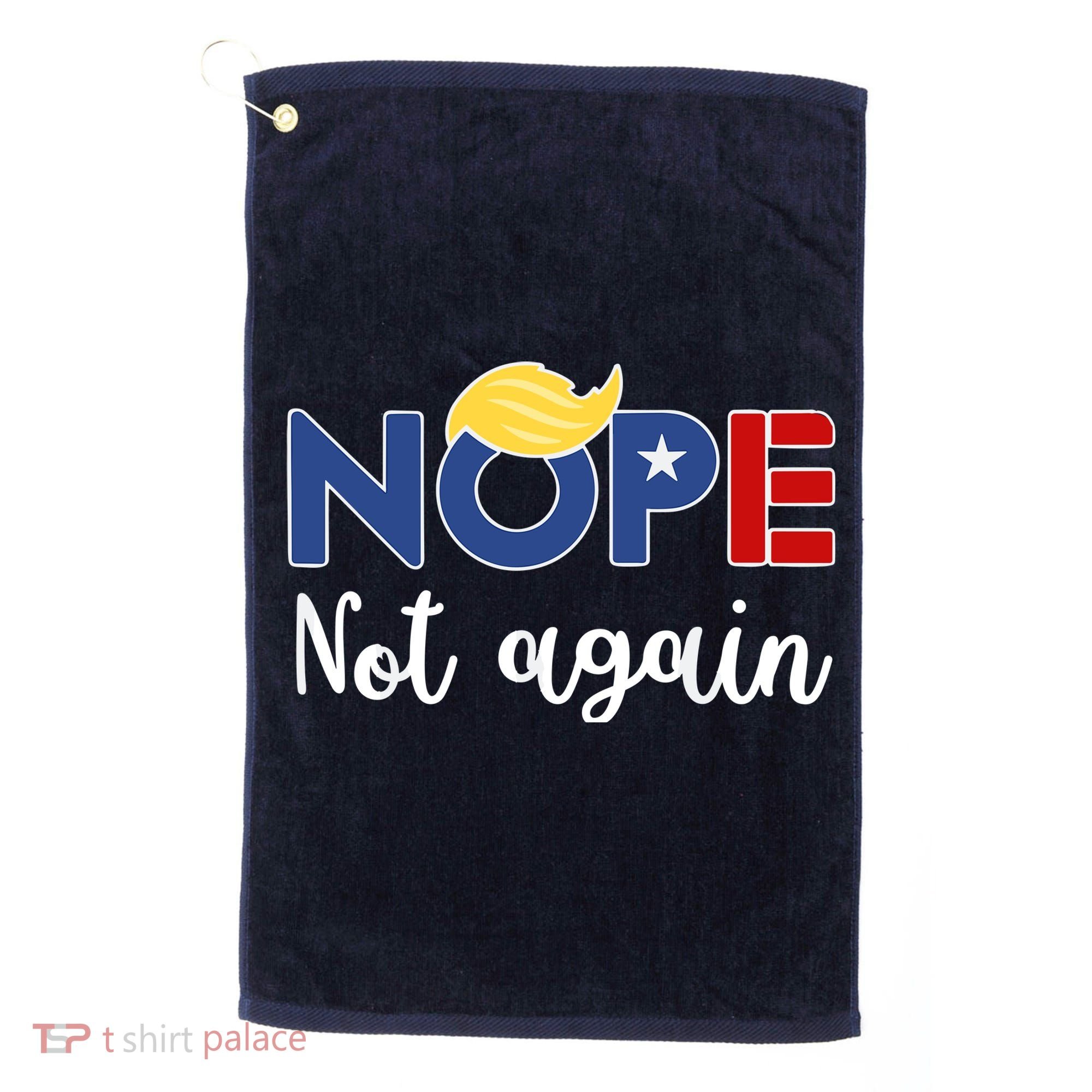 Nope Not Again Funny Trump Golf Towel