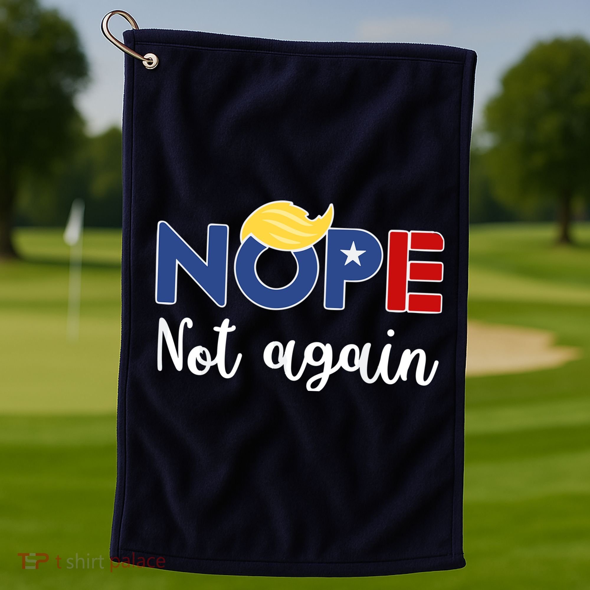 Nope Not Again Funny Trump Golf Towel