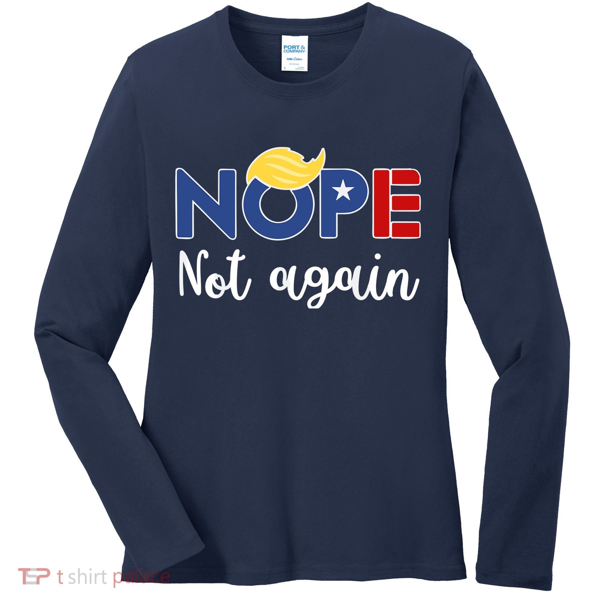 Nope Not Again Funny Trump Women's Long Sleeve Shirt