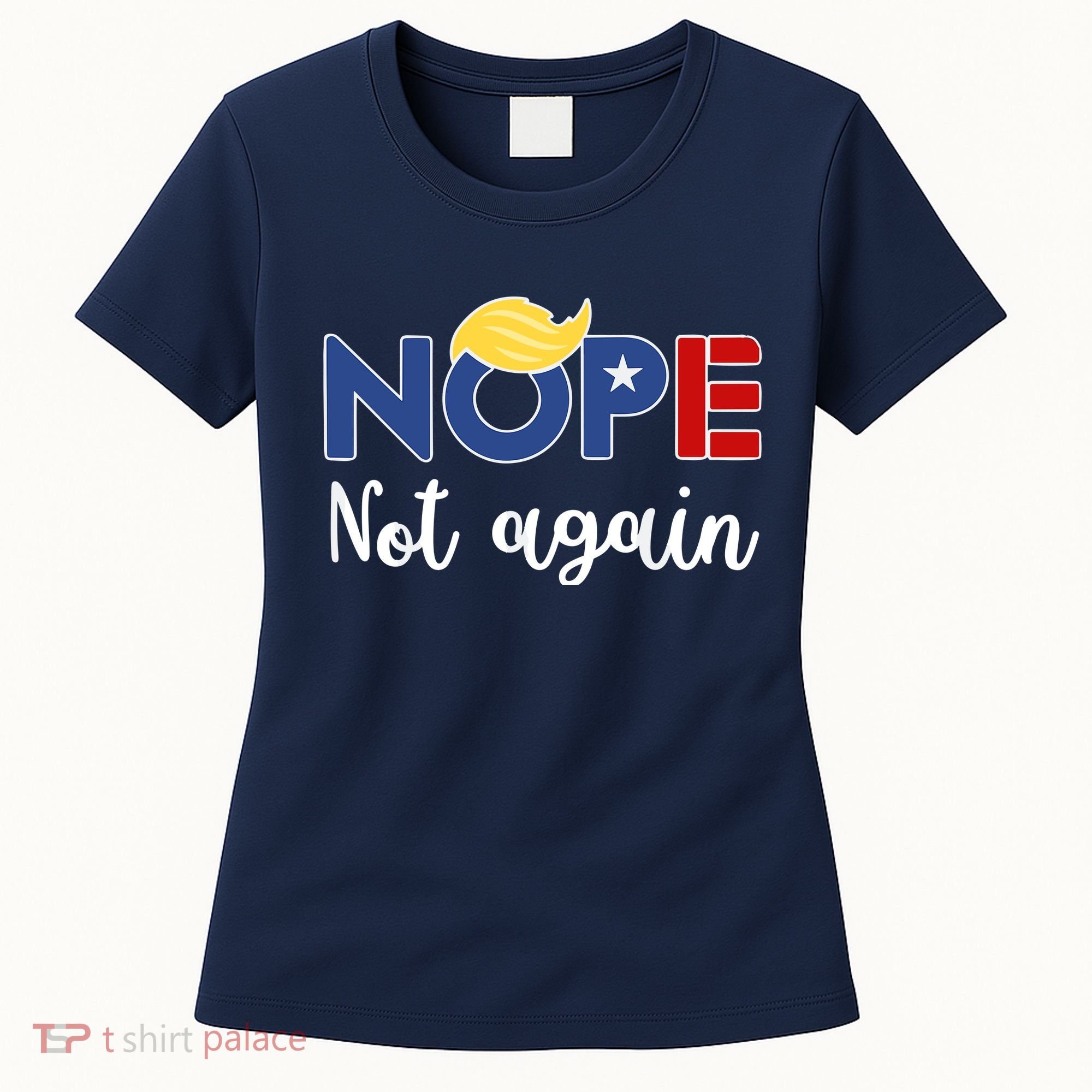 Nope Not Again Funny Trump Women's T-Shirt