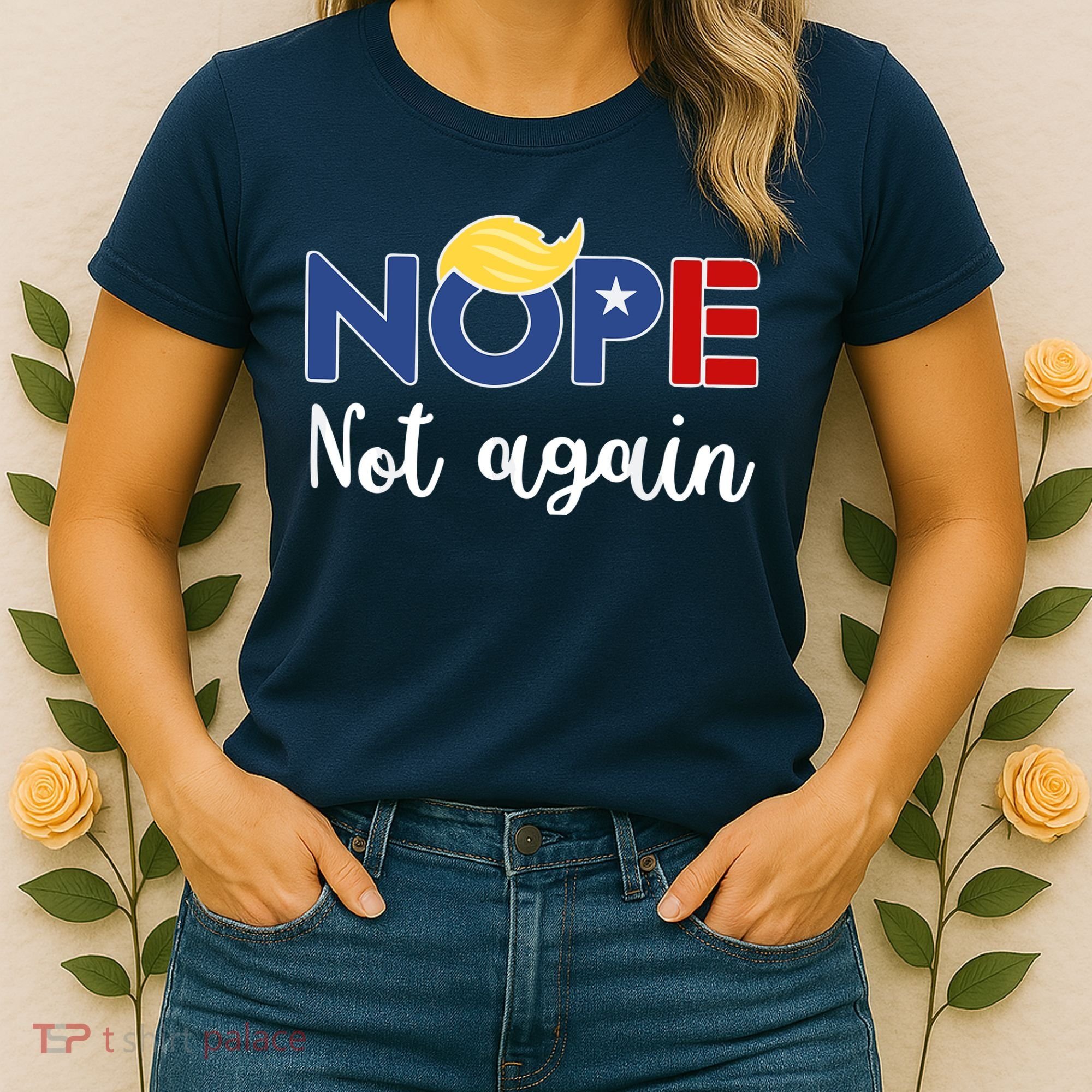 Nope Not Again Funny Trump Women's T-Shirt