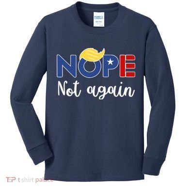 Nope Not Again Funny Trump Kids Long Sleeve Shirt