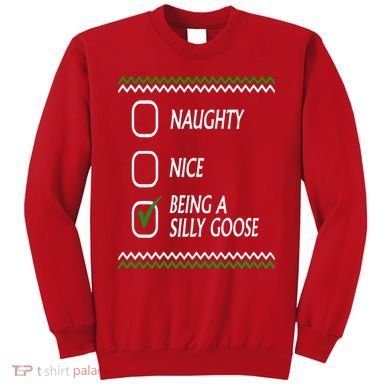 Naughty Nice Being A Silly Goose Christmas Sweatshirt