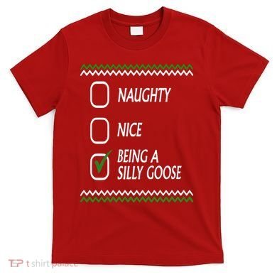 Naughty Nice Being A Silly Goose Christmas T-Shirt