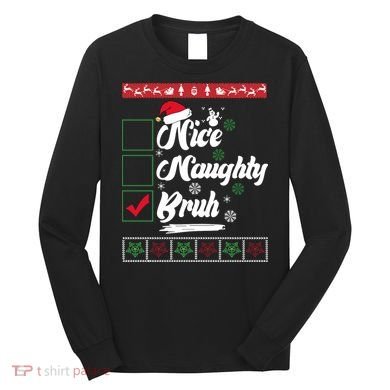 Nice Naughty Bruh Funny Christmas Santa Long Sleeve Shirt