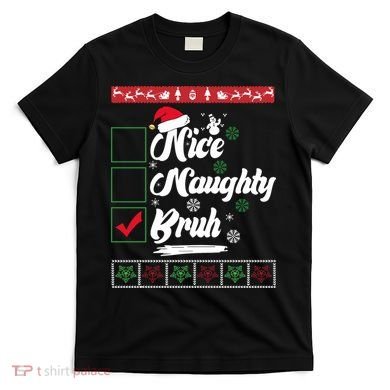 Nice Naughty Bruh Funny Christmas Santa T-Shirt