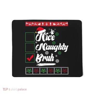 Nice Naughty Bruh Funny Christmas Santa Mousepad
