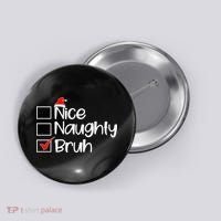 Nice Naughty Bruh Christmas Button thumb 0