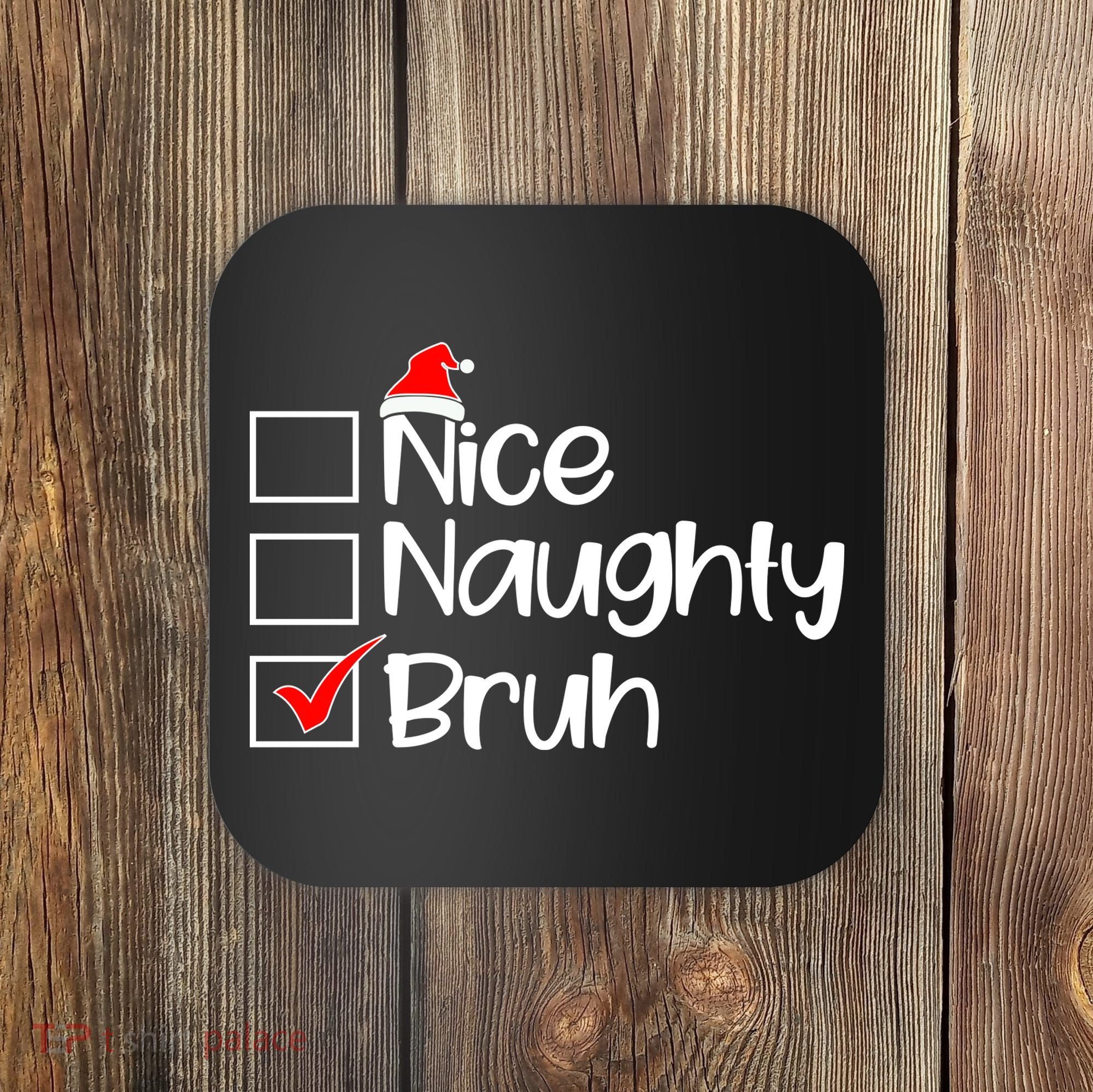 Nice Naughty Bruh Christmas Coaster
