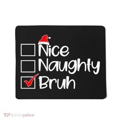 Nice Naughty Bruh Christmas Mousepad