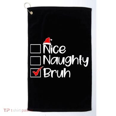 Nice Naughty Bruh Christmas Golf Towel