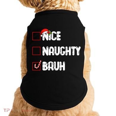 Nice Naughty Bruh Santa Checklist Funny Doggie Tank