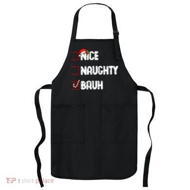 Nice Naughty Bruh Santa Checklist Funny Apron