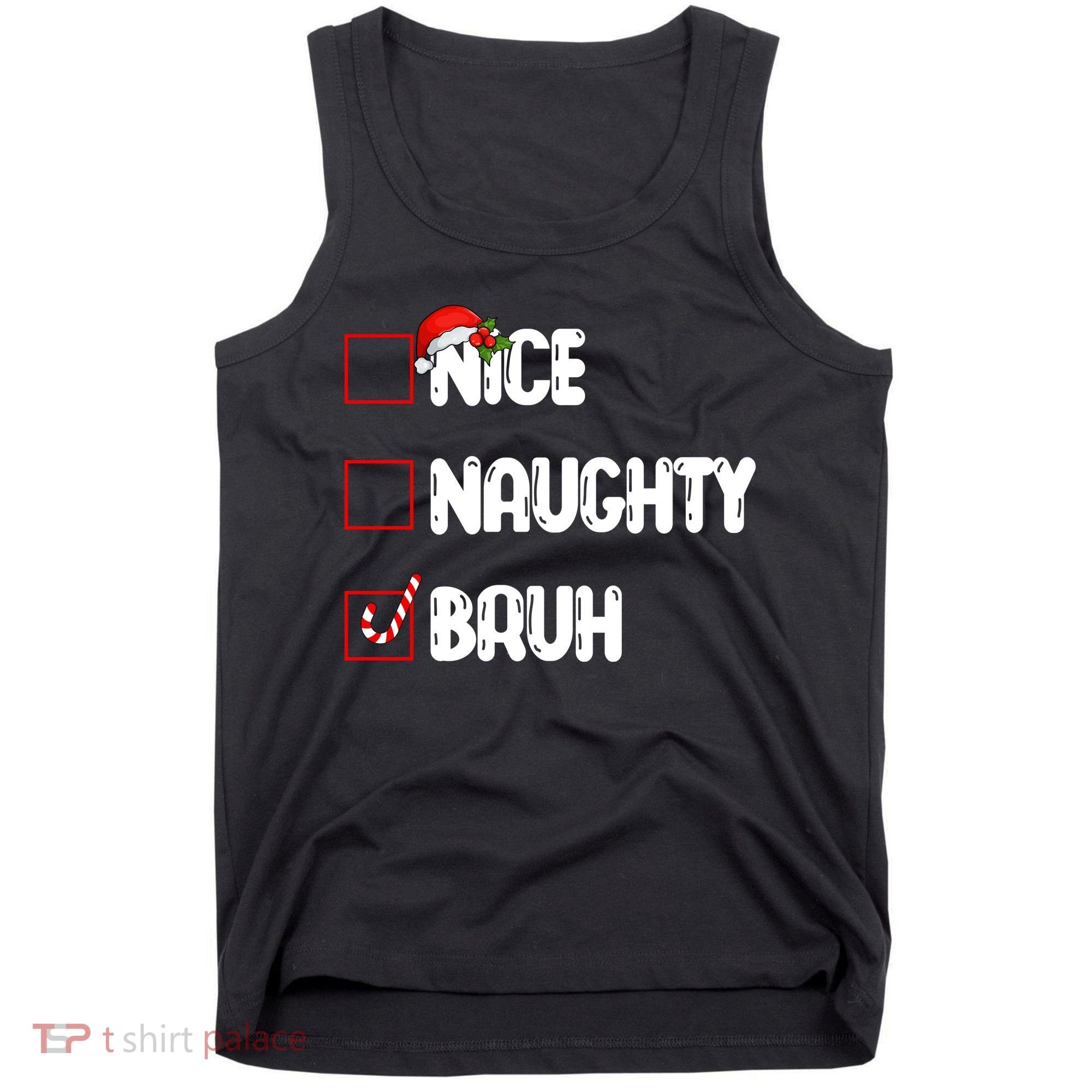 Nice Naughty Bruh Santa Checklist Funny Tank Top
