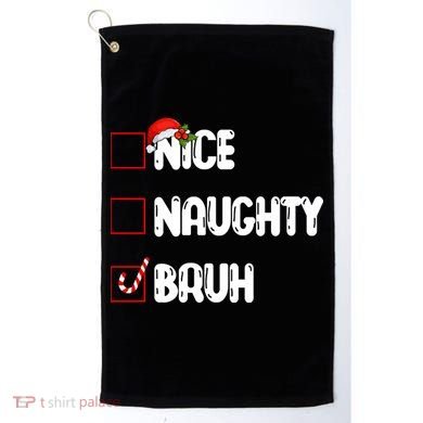 Nice Naughty Bruh Santa Checklist Funny Golf Towel