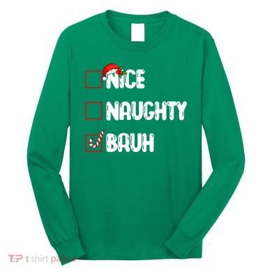 Nice Naughty Bruh Santa Checklist Funny Long Sleeve Shirt