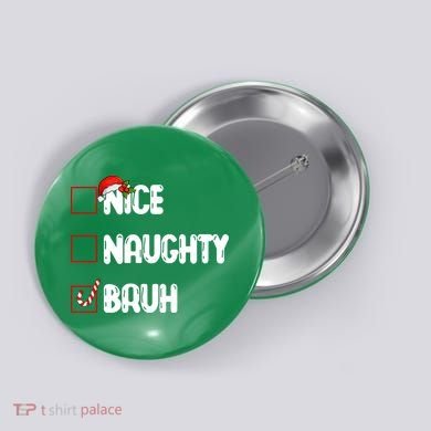 Nice Naughty Bruh Santa Checklist Funny Button