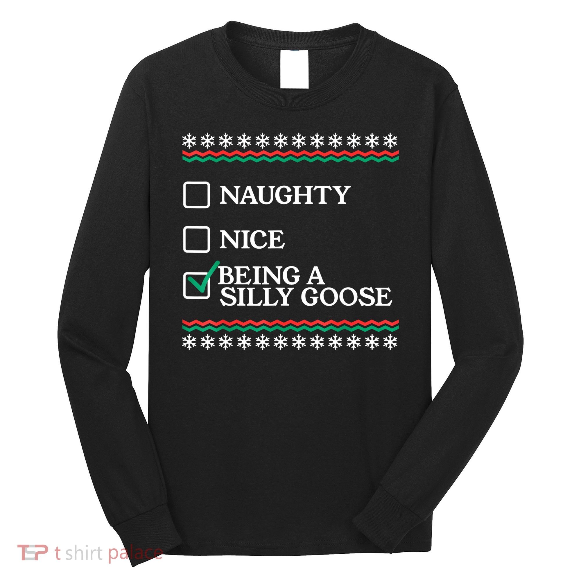 Naughty Nice Being A Silly Goose Funny Christmas Xmas Long Sleeve Shirt