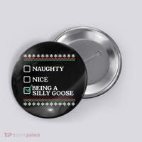 Naughty Nice Being A Silly Goose Funny Christmas Xmas Button thumb 0