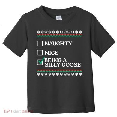 Naughty Nice Being A Silly Goose Funny Christmas Xmas Toddler T-Shirt