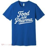 Natural Nutrition Food Not Pharma  Premium T-Shirt thumb 0
