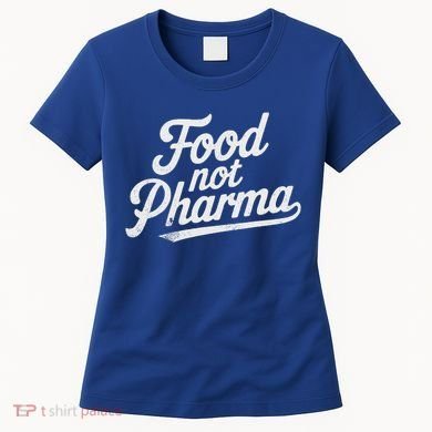 Natural Nutrition Food Not Pharma  Women's T-Shirt