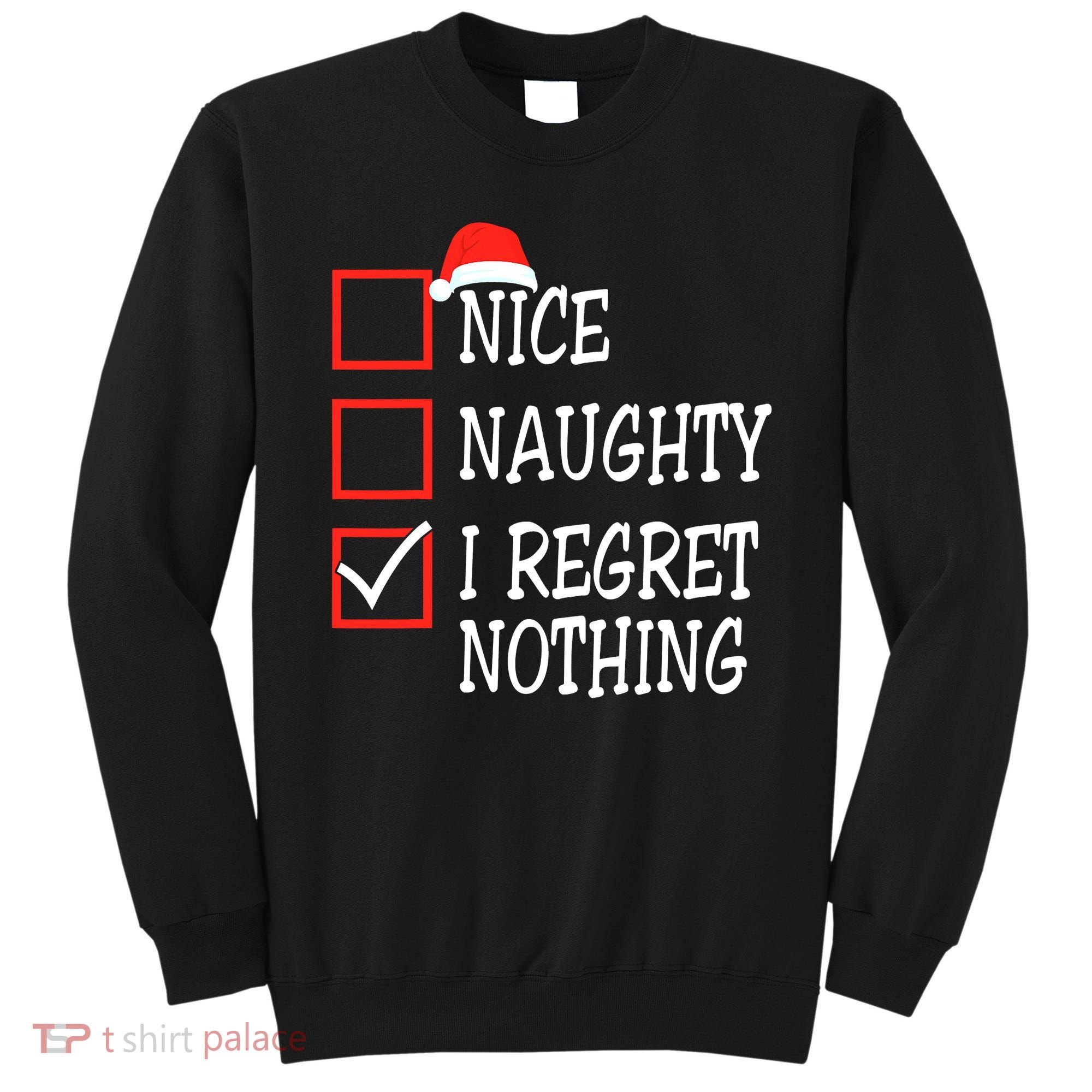 Nice Naughty I Regret Nothing Christmas List Santa Claus Sweatshirt