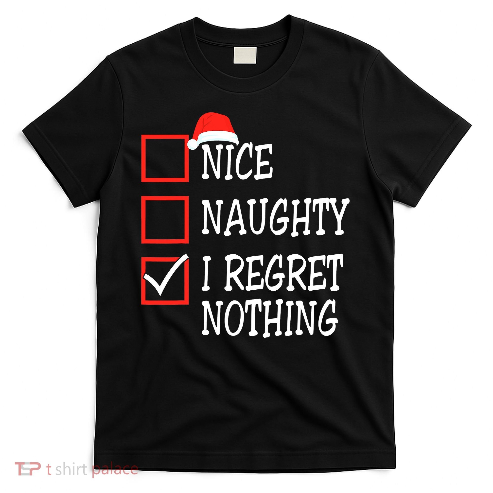 Nice Naughty I Regret Nothing Christmas List Santa Claus T-Shirt