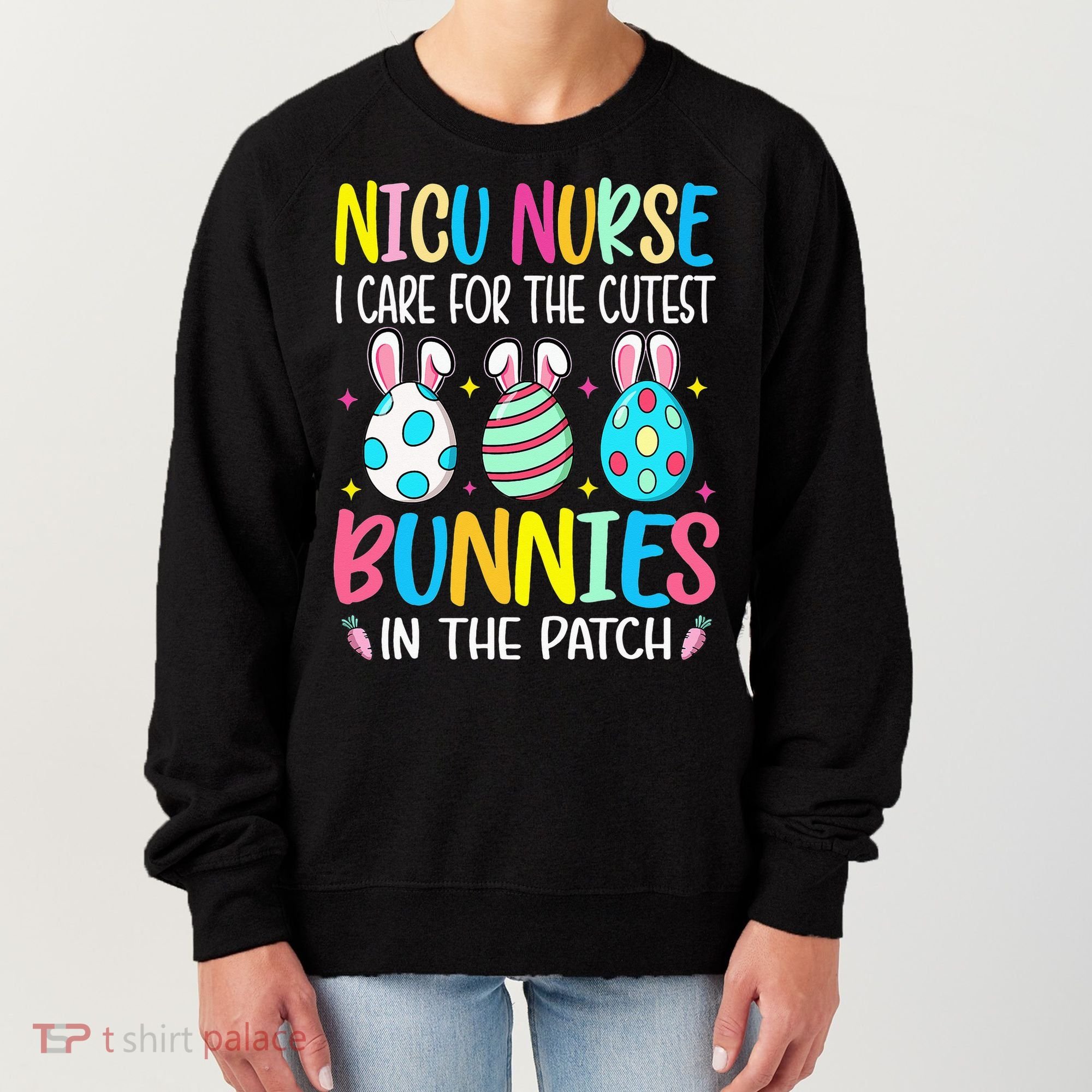 NICU Nurse I Care For The Cutest Bunnies In The Patch Easter Women's Sweatshirt