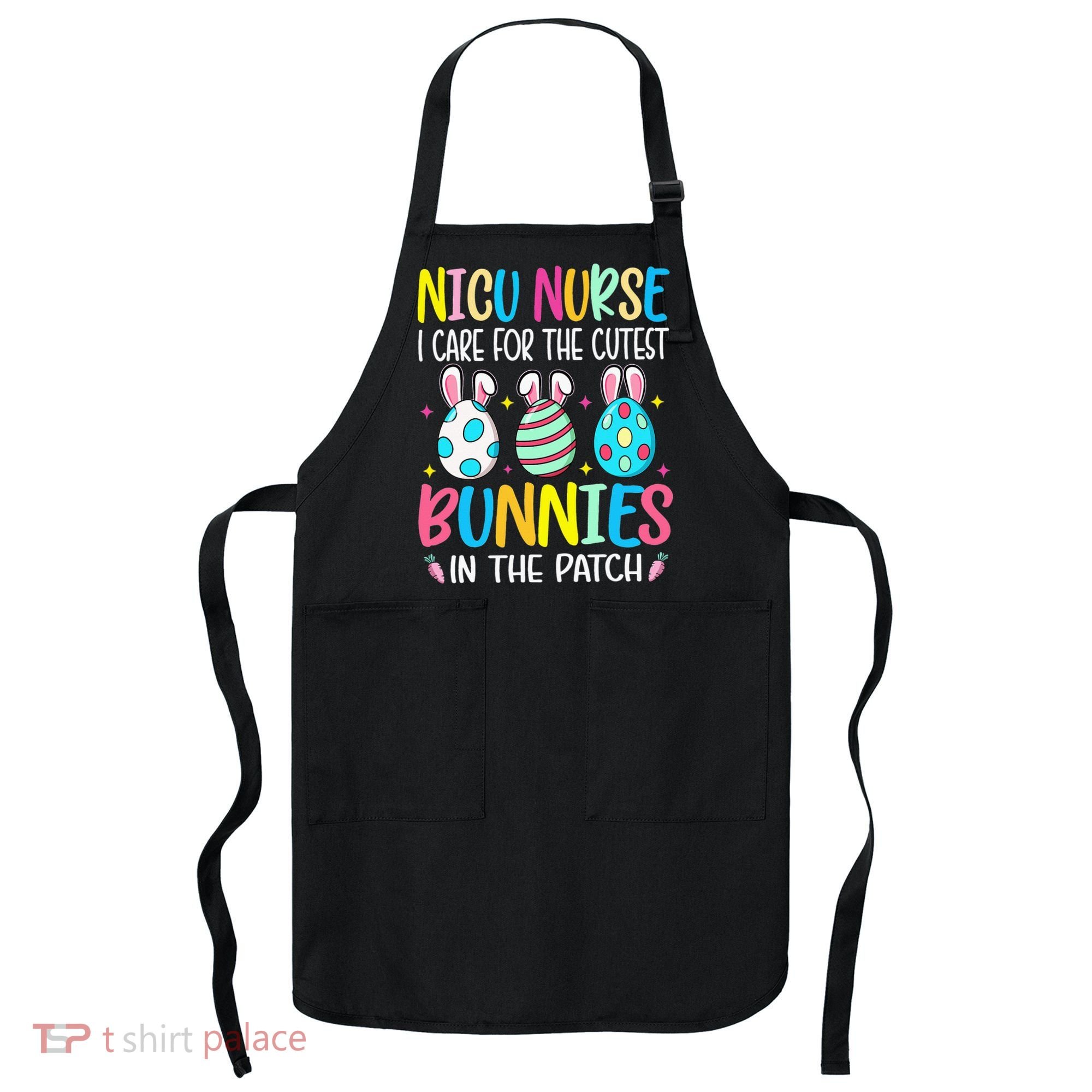 NICU Nurse I Care For The Cutest Bunnies In The Patch Easter Apron