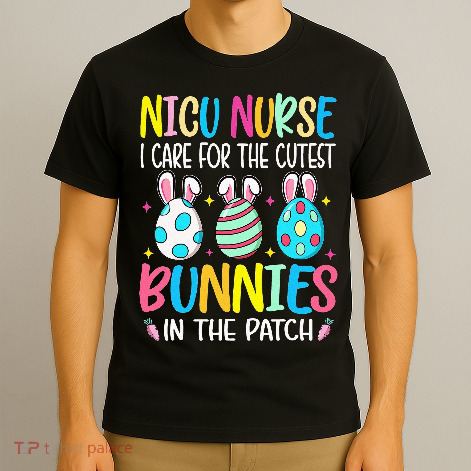NICU Nurse I Care For The Cutest Bunnies In The Patch Easter T-Shirt
