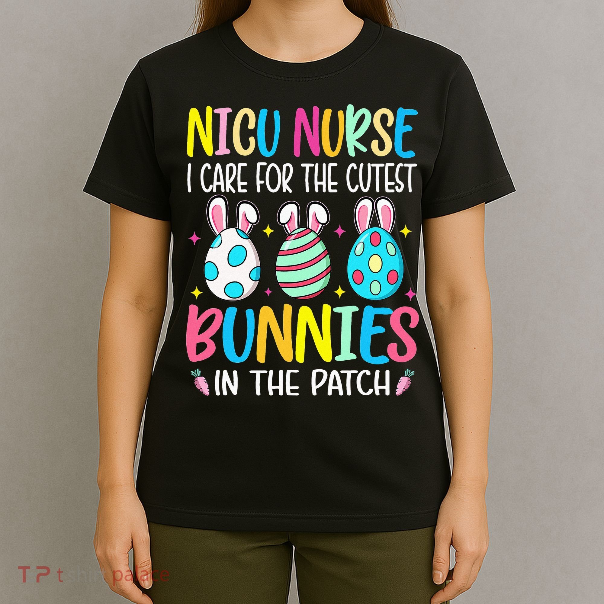 NICU Nurse I Care For The Cutest Bunnies In The Patch Easter T-Shirt