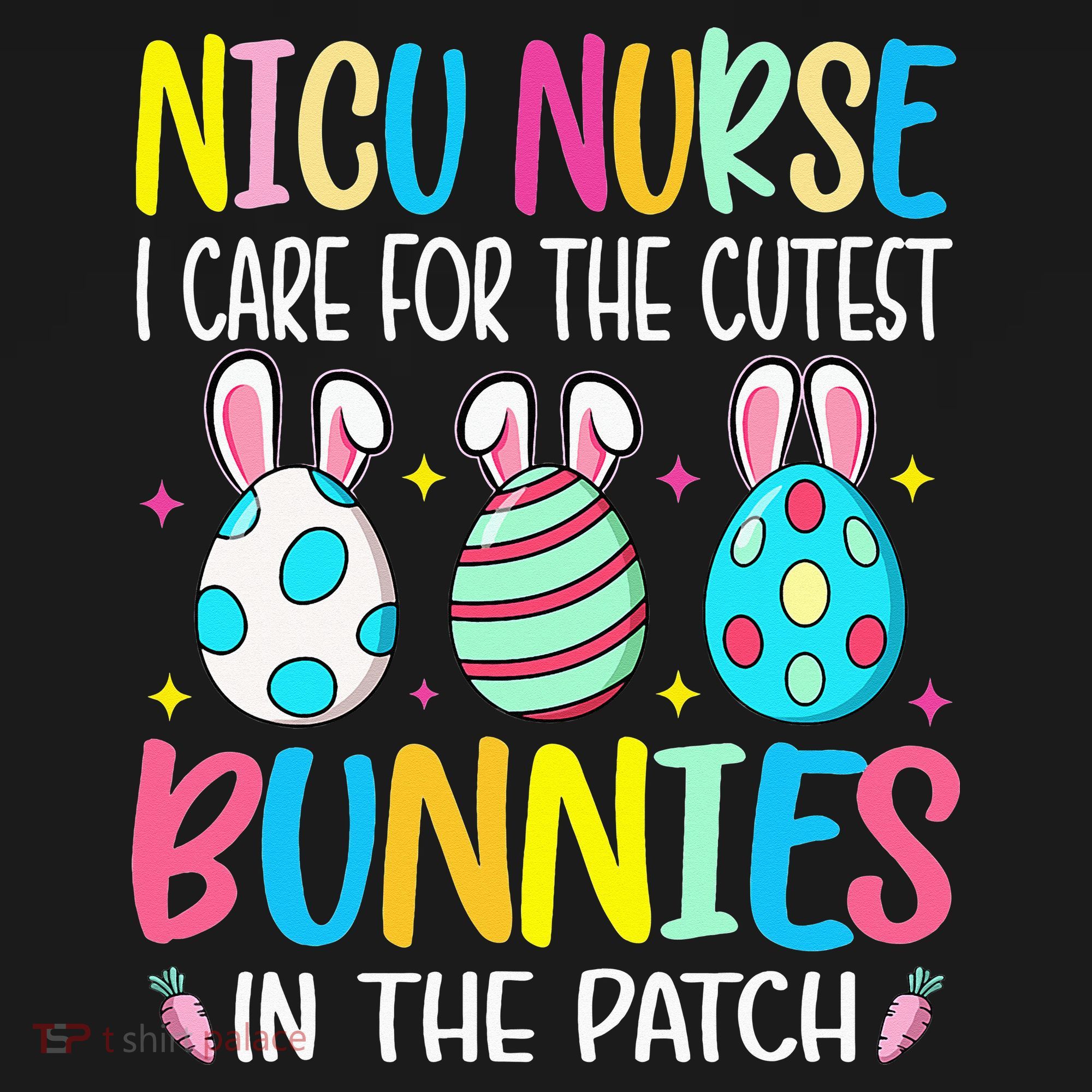 NICU Nurse I Care For The Cutest Bunnies In The Patch Easter T-Shirt