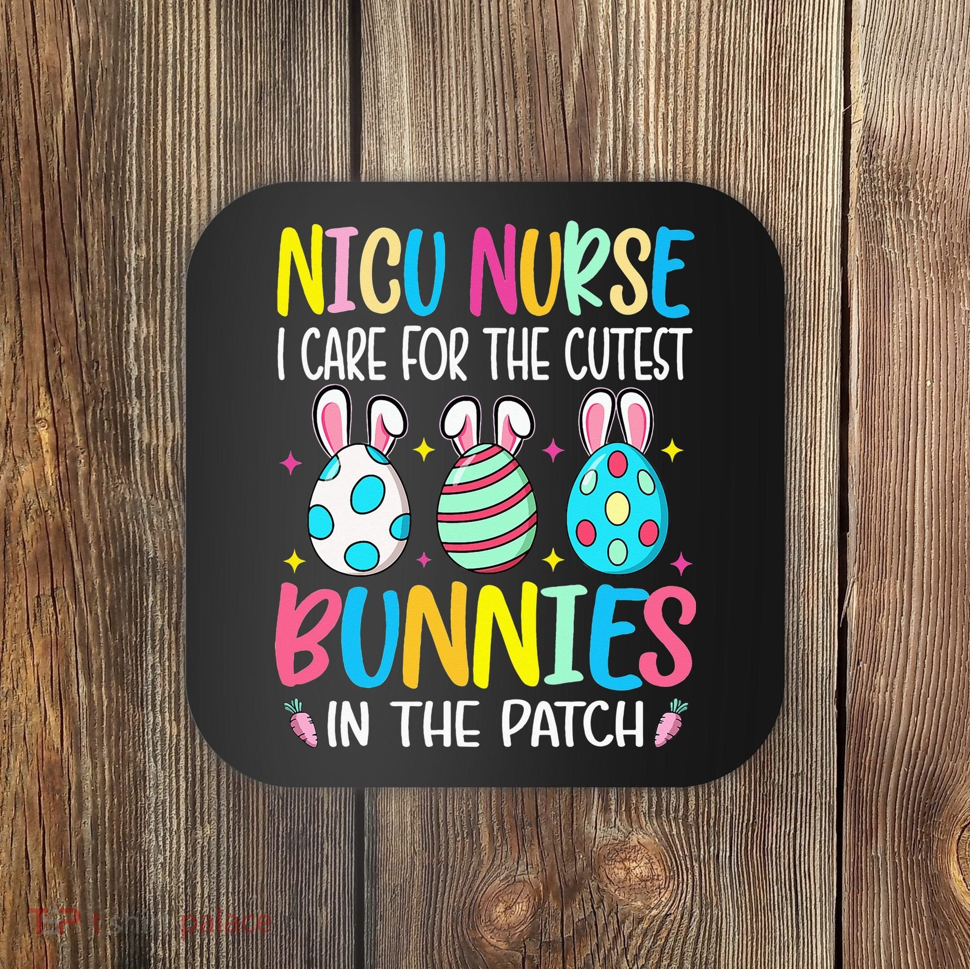 NICU Nurse I Care For The Cutest Bunnies In The Patch Easter Coaster