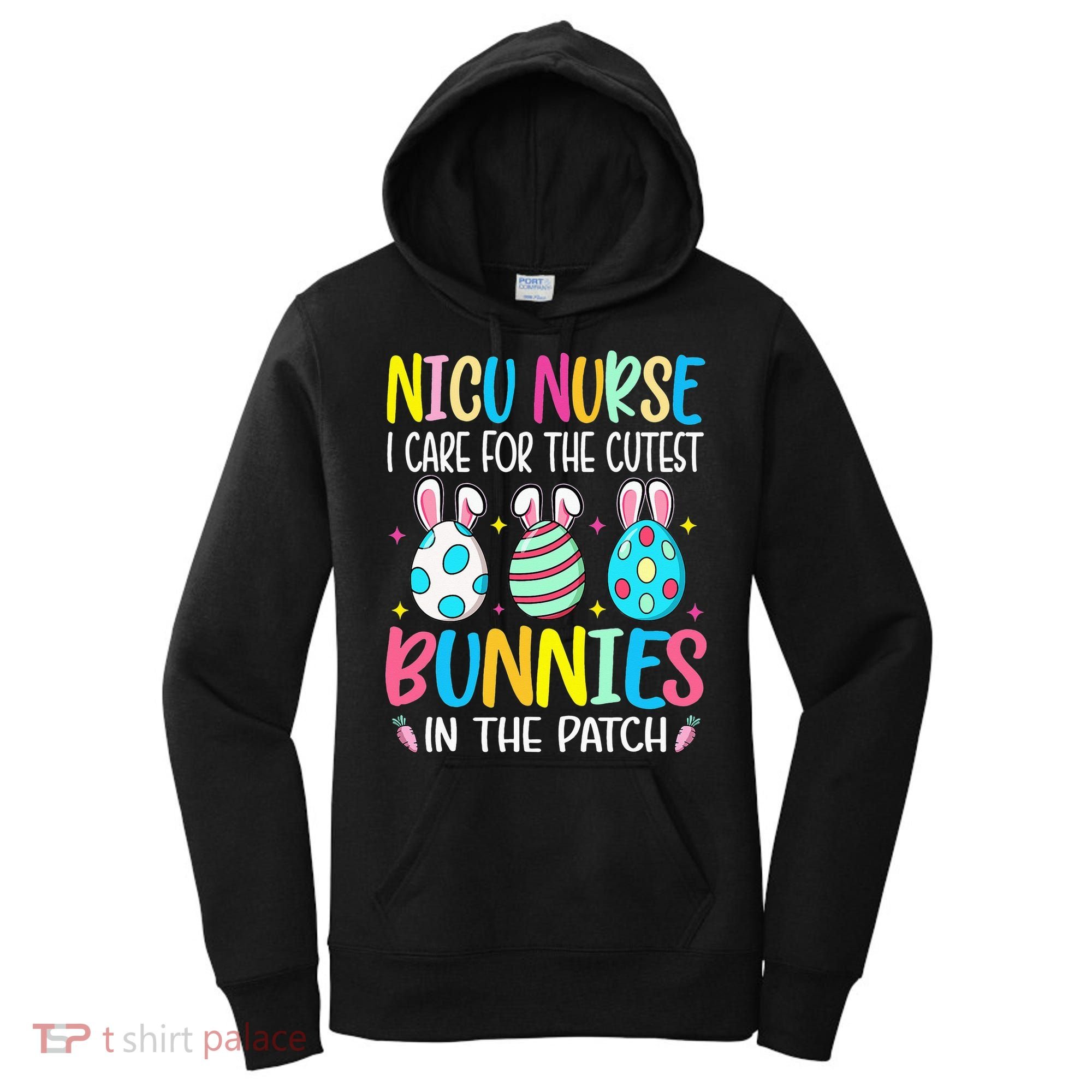 NICU Nurse I Care For The Cutest Bunnies In The Patch Easter Women's Hoodie