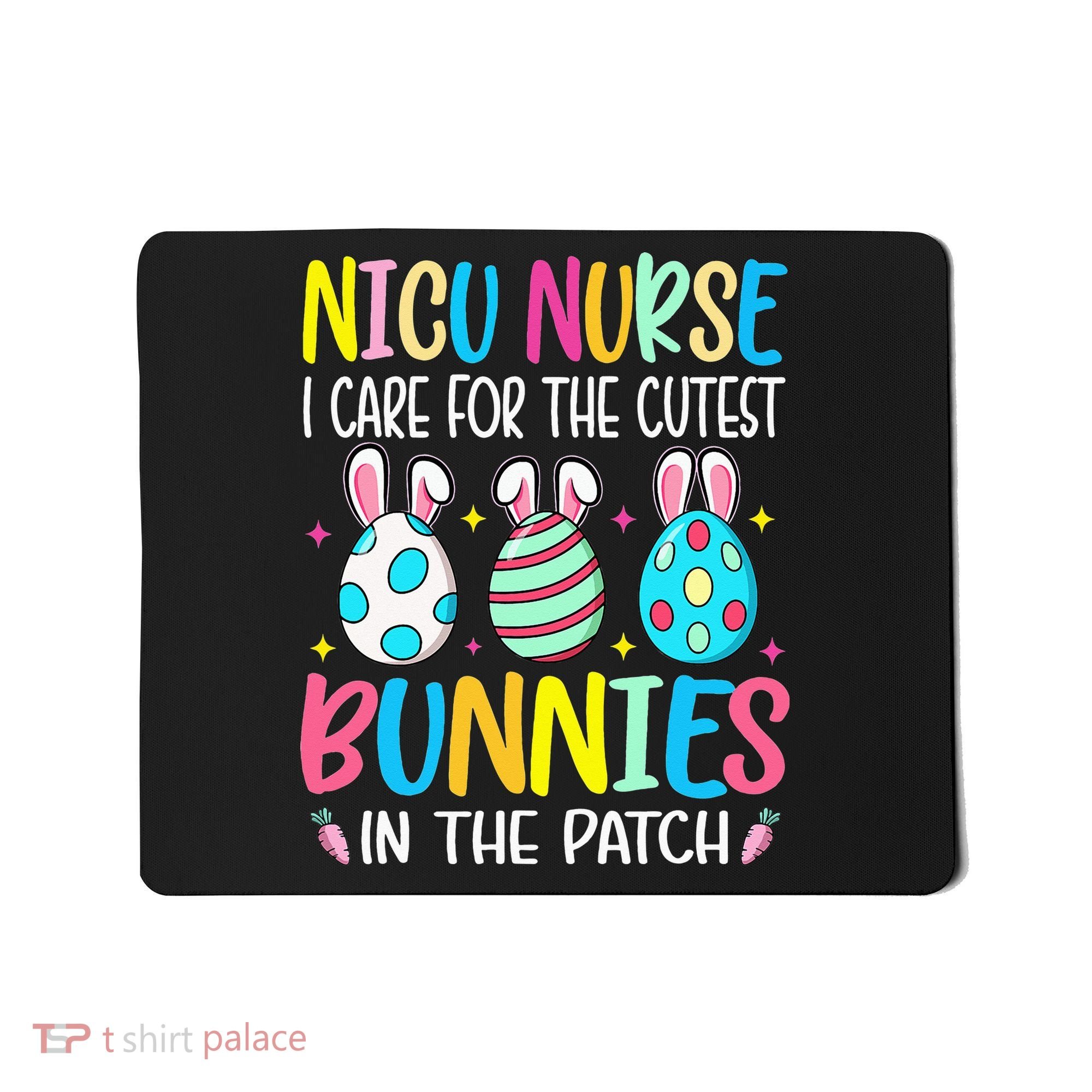 NICU Nurse I Care For The Cutest Bunnies In The Patch Easter Mousepad