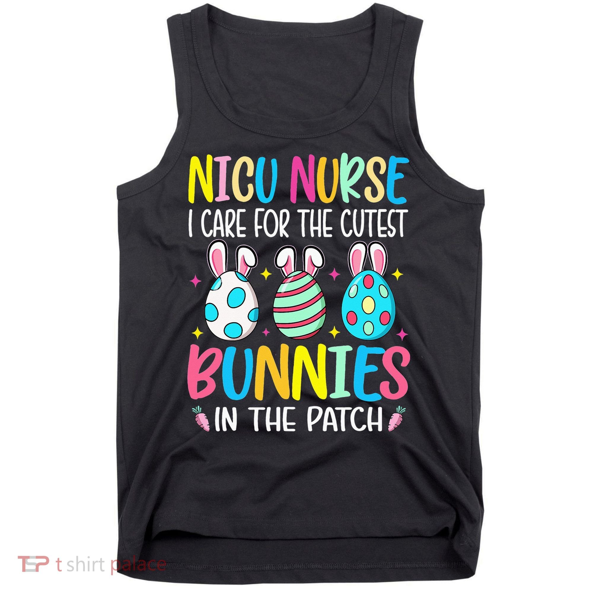 NICU Nurse I Care For The Cutest Bunnies In The Patch Easter Tank Top