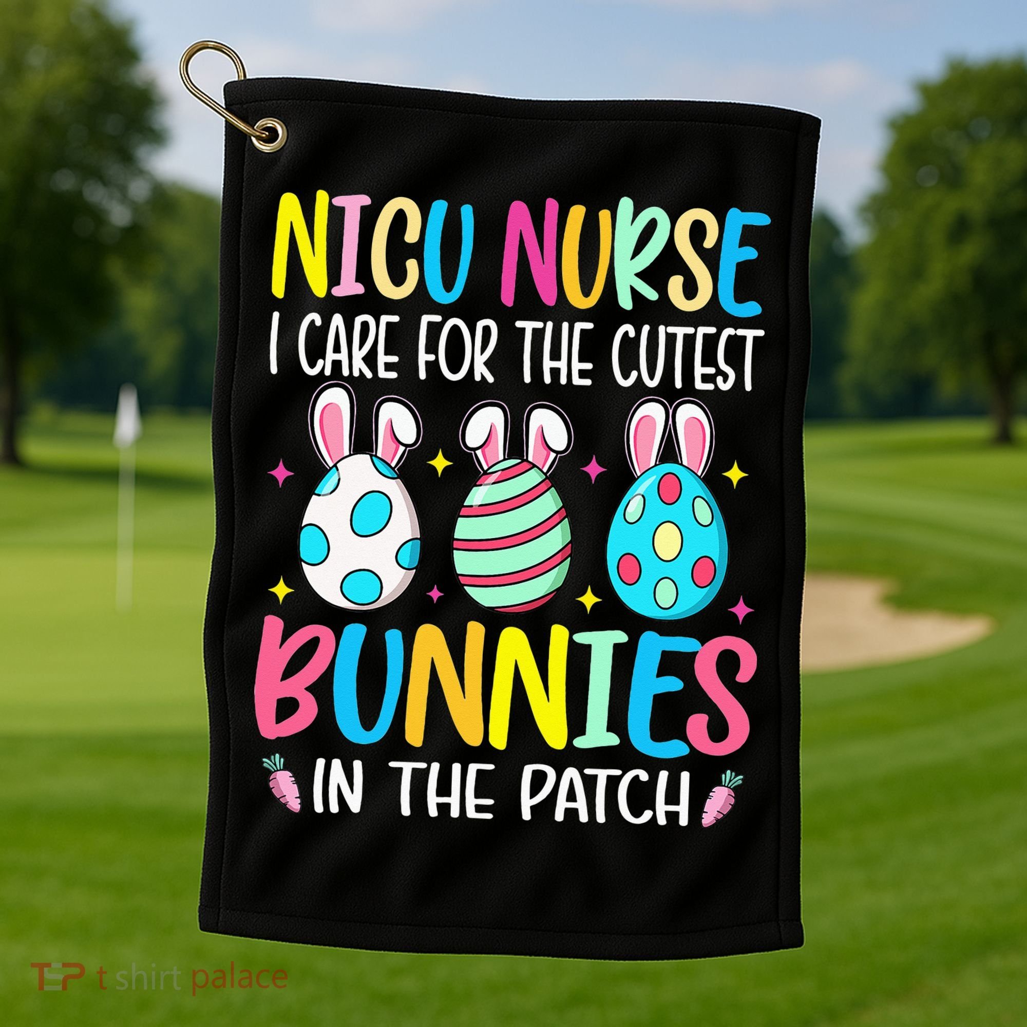 NICU Nurse I Care For The Cutest Bunnies In The Patch Easter Golf Towel