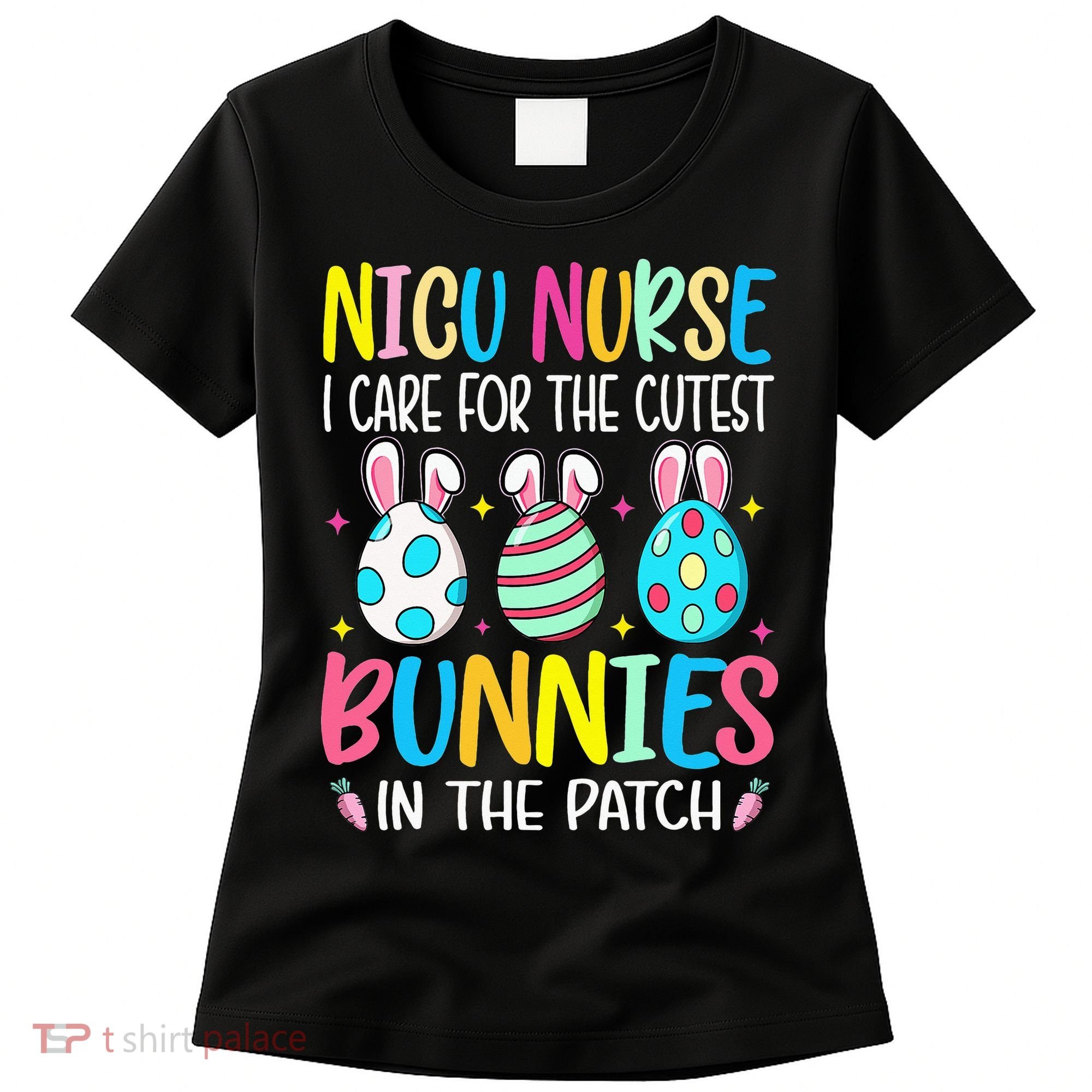 NICU Nurse I Care For The Cutest Bunnies In The Patch Easter Women's T-Shirt