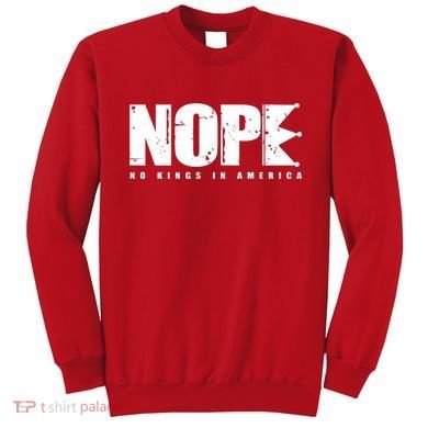 Nope No Kings In America Sweatshirt