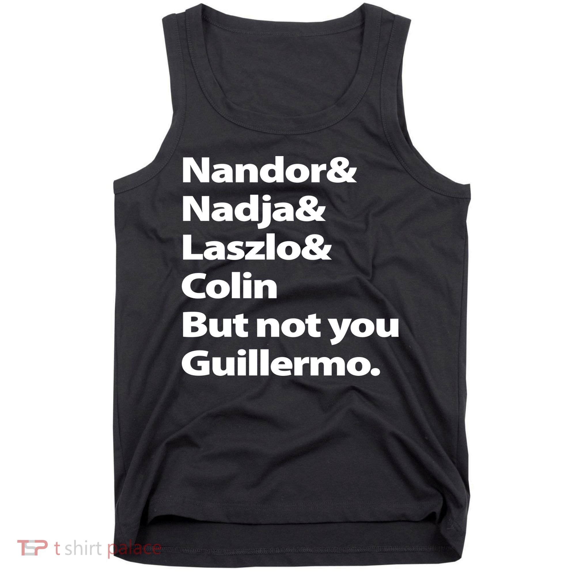 Nandor Nadja Laszlo Colin But Not You Guillermo Tank Top